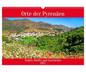 Orte der Pyrenäen (Wandkalender 2027 DIN A3 quer), CALVENDO Monatskalender: Städte, Dörfer und Geschichte