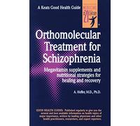 Orthmolecular Treatment for Schizophrenia: Megavitamin Supplements and Nutritional Strategies for Healing and Recovery