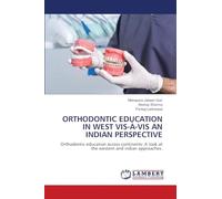 ORTHODONTIC EDUCATION IN WEST VIS-À-VIS AN INDIAN PERSPECTIVE: Orthodontic education across continents: A look at the western and indian approaches.
