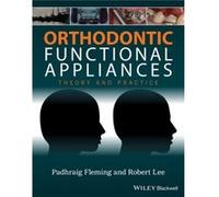 Orthodontic Functional Appliances Padhraig S Fleming, Robert C T Lee (Auteur)