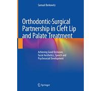 Orthodontic-surgical Partnership in Cleft Lip and Palate Treatment: Achieving Good Occlusion, Facial Aesthetics, Speech and Psychosocial Development