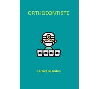 Orthodontiste Carnet de note -Orthodontie: Cahier pour prendre des notes,pour les médecins,docteurs Orthodontiste,étudient,patient,cabinet dentaire/100 pages ligné