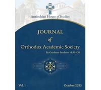 Orthodox Academic Society Journal V.1: Antiochian House of Studies