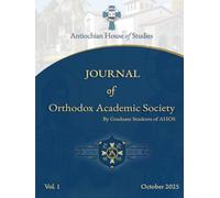 Orthodox Academic Society Journal V.1: Antiochian House of Studies