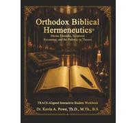 Orthodox Biblical Hermeneutics: Divine Entendre, Scriptural Reverence, and the Pathway to Theosis: Companion Interactive Student Workbook