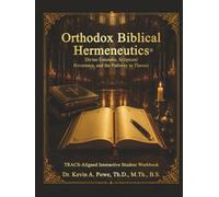 Orthodox Biblical Hermeneutics: Divine Entendre, Scriptural Reverence, and the Pathway to Theosis: Companion Interactive Student Workbook
