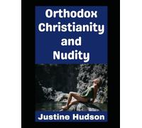 Orthodox Christianity and Nudity: Can You Be Orthodox Christian and Be a Nudist? Find Out!