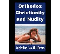 Orthodox Christianity and Nudity: Yes, There’s A Connection! Garden of Eden Anybody?
