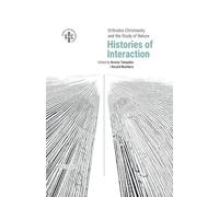 Orthodox Christianity And The Study Of Nature: Histories Of Interaction