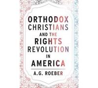 Orthodox Christians and the Rights Revolution in America by A. G. Roeber A. G. Roeber (Auteur)