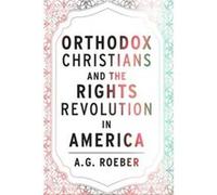 Orthodox Christians and the Rights Revolution in America by A. G. Roeber A. G. Roeber (Auteur)