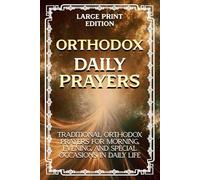 Orthodox Daily Prayers (Large Print Edition): Traditional Orthodox prayers for morning, evening, and special occasions in daily life