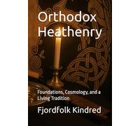 Orthodox Heathenry: Foundations, Cosmology, and a Living Tradition
