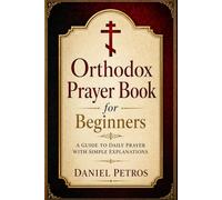 Orthodox Prayer Book for Beginners: A Guide to Daily Prayer with Simple Explanations
