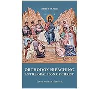 Orthodox Preaching As The Oral Icon Of Christ