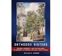 Orthodox Sisters: Religion, Community, and the Challenge of Modernity in Imperial and Early Soviet Russia