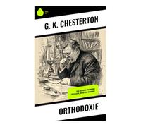 Orthodoxie: Eine kritische Erkundung von Glaube, Moral und Wahrheit