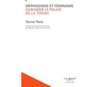 Tamar Ross – Orthodoxie et féminisme: Agrandir le Palais de la Torah – Broché