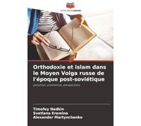Orthodoxie et islam dans le Moyen Volga russe de l'époque post-soviétique: potentiel, problèmes, perspectives