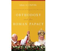 Orthodoxy and the Roman Papacy: Ut Unum Sint and the Prospects of East-west Unity
