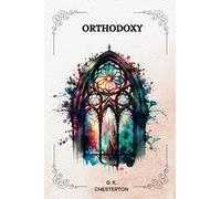 ORTHODOXY by G. K. Chesterton