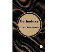 Orthodoxy By G. K. Chesterton