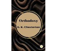 Orthodoxy By G. K. Chesterton