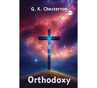 Orthodoxy By G. K. Chesterton
