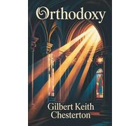 Orthodoxy: Faith, Paradox, and the Meaning of Belief (Annotated)