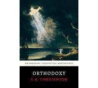 Orthodoxy: G.K. Chesterton's Enduring Theological Masterpiece