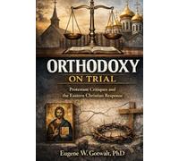 Orthodoxy on Trial: Protestant Critiques and the Eastern Christian Response