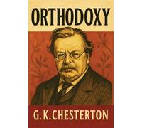 Orthodoxy: Unabridged Illustrated Book by G.K Chesterton