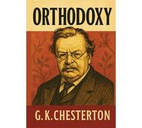 Orthodoxy: Unabridged Illustrated Book by G.K Chesterton