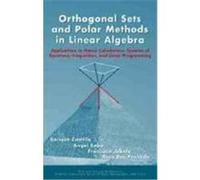 Orthogonal Sets and Polar Methods in Linear Algebra: Applications to Matrix Calculations, Systems of Equations, Inequalities, and Linear Programming del Castillo, Enrique, Castillo, Enrique, Cobo, Ang