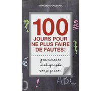 100 Jours Pour Ne Plus Faire De Fautes ! - Grammaire, Orthographe, Conjugaison