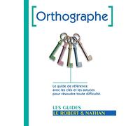 Orthographe – Le guide de référence avec les clés et les astuces pour résoudre toute difficulté.