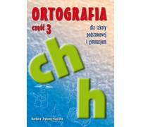 Orthographe pour les écoles primaires et secondaires inférieures partie 3 Orthographe des mots avec ch et h Barbara Trêbacz-Kopicka (Buch auf Polnisch)