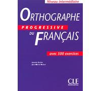 Orthographe progressive du français: Niveau intermédiaire - 500 exercices
