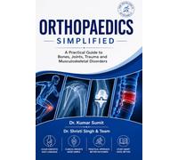 ORTHOPAEDICS SIMPLIFIED: A Practical Guide to Bones, Joints, Trauma and Musculoskeletal Disorders
