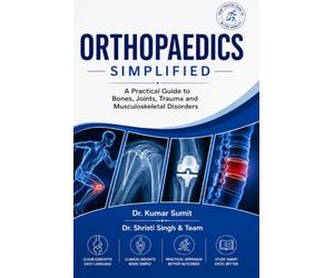 ORTHOPAEDICS SIMPLIFIED: A Practical Guide to Bones, Joints, Trauma and Musculoskeletal Disorders