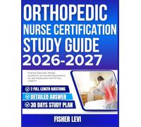 ORTHOPEDIC NURSE CERTIFICATION STUDY GUIDE 2026-2027: Practice Exercises, Review Questions, and Guided Explanations for Self Assessment with 9 full length Questions and Answer