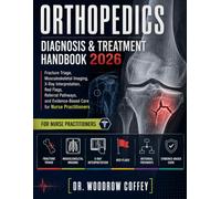Orthopedics Diagnosis & Treatment Handbook 2026: Fracture Triage, Musculoskeletal Imaging, X-Ray Interpretation, Red Flags, Referral Pathways, and Evidence-Based Care for Nurse Practitioners
