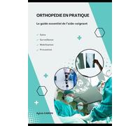 Orthopédie en pratique Le guide essentiel de l’aide-soignant: Soins Surveillance Mobilisation Prévention