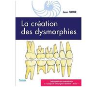 Orthopédie Et Orthodontie À L'usage Du Chirurgien-Dentiste - Tome 1, La Création Des Dysmorphies