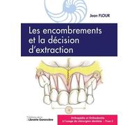 Orthopédie et Orthodontie à l'usage du l'usage du Chirurgien dentiste T2: Les encombrements la décision d'extraction