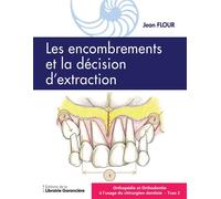Orthopédie et Orthodontie à l'usage du l'usage du Chirurgien dentiste T2 Les encombrements la décision d'extraction - Jean Flour - Librairie Garanciere - broché - Scolaire / Universitaire