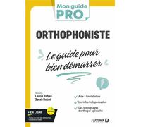 Orthophoniste : le guide pour bien démarrer L’indispensable pour s’installer en libéral ou commencer comme salarié - Laurie Rohan - De Boeck Supérieur - broché - Guide