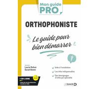 Orthophoniste : le guide pour bien démarrer: L’indispensable pour s’installer en libéral ou commencer comme salarié