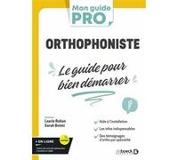 Orthophoniste : le guide pour bien démarrer: L’indispensable pour s’installer en libéral ou commencer comme salarié