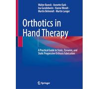 Orthotics in Hand Therapy: A Practical Guide to Static, Dynamic, and Static Progressive Orthosis Fabrication